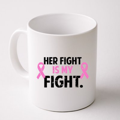 Breast Cancer Awareness Her Fight Is My Fight Coffee Mug