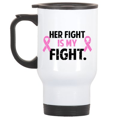 Breast Cancer Awareness Her Fight Is My Fight Stainless Steel Travel Mug