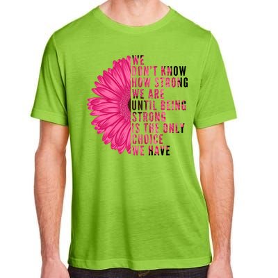 Breast Cancer Being Strong Is The Only Thing We Have Adult ChromaSoft Performance T-Shirt