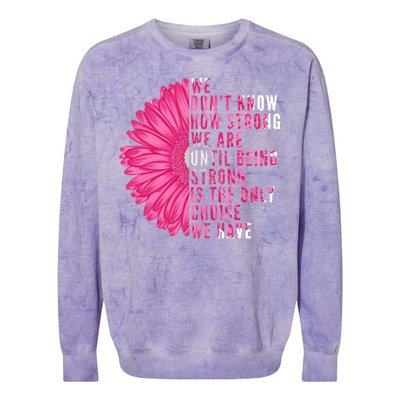 Breast Cancer Being Strong Is The Only Thing We Have Colorblast Crewneck Sweatshirt