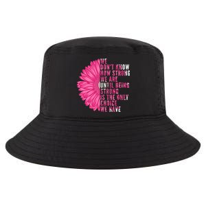 Breast Cancer Being Strong Is The Only Thing We Have Cool Comfort Performance Bucket Hat