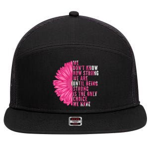 Breast Cancer Being Strong Is The Only Thing We Have 7 Panel Mesh Trucker Snapback Hat