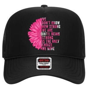 Breast Cancer Being Strong Is The Only Thing We Have High Crown Mesh Back Trucker Hat