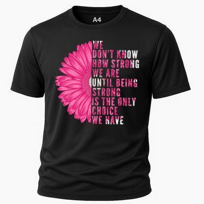 Breast Cancer Being Strong Is The Only Thing We Have Performance Shirt