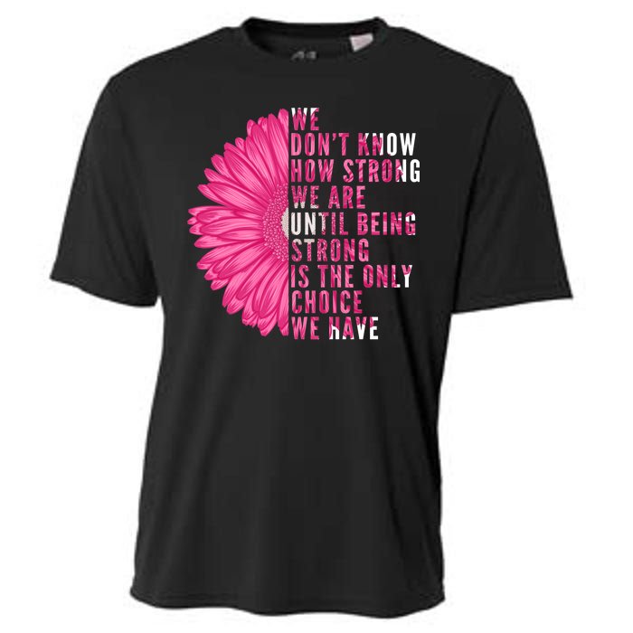 Breast Cancer Being Strong Is The Only Thing We Have Cooling Performance Crew T-Shirt