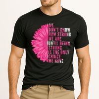 Breast Cancer Being Strong Is The Only Thing We Have Cooling Performance Crew T-Shirt