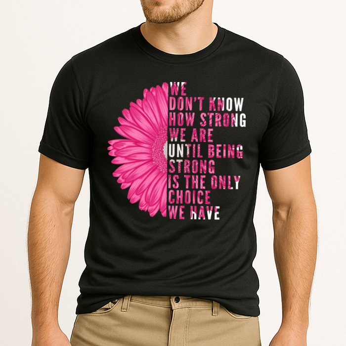 Breast Cancer Being Strong Is The Only Thing We Have Cooling Performance Crew T-Shirt