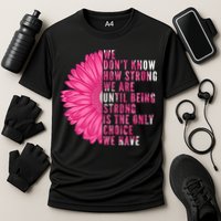 Breast Cancer Being Strong Is The Only Thing We Have Cooling Performance Crew T-Shirt