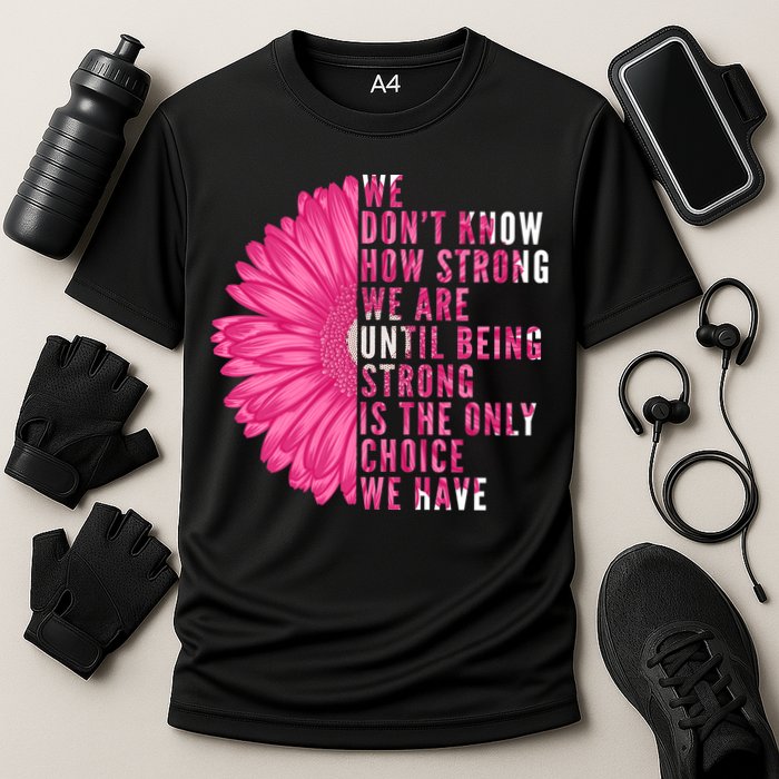 Breast Cancer Being Strong Is The Only Thing We Have Cooling Performance Crew T-Shirt