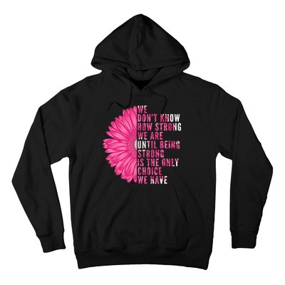 Breast Cancer Being Strong Is The Only Thing We Have Hoodie