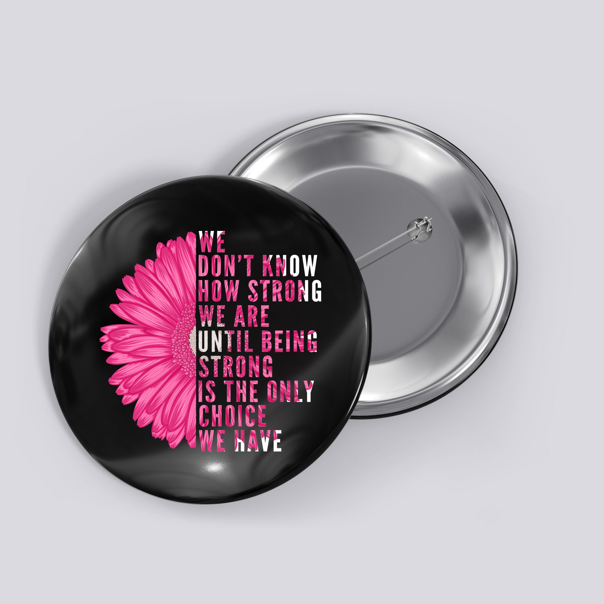 Breast Cancer Being Strong Is The Only Thing We Have Button