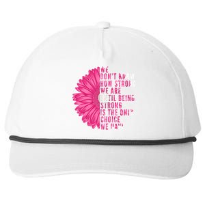 Breast Cancer Being Strong Is The Only Thing We Have Snapback Five-Panel Rope Hat