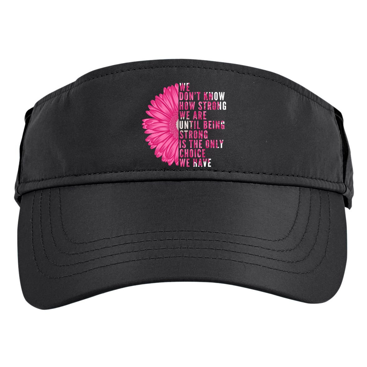 Breast Cancer Being Strong Is The Only Thing We Have Adult Drive Performance Visor