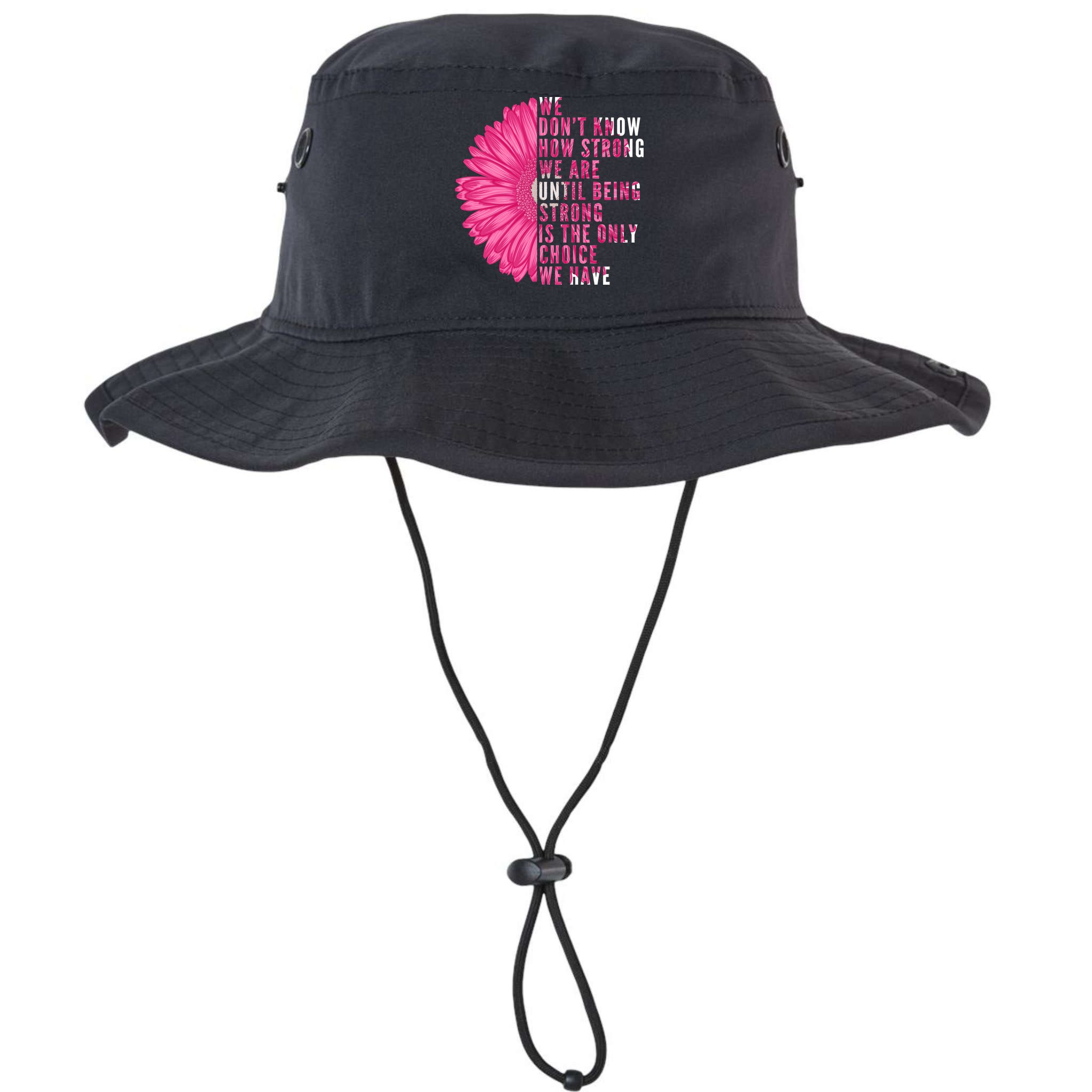 Breast Cancer Being Strong Is The Only Thing We Have Bucket Hat