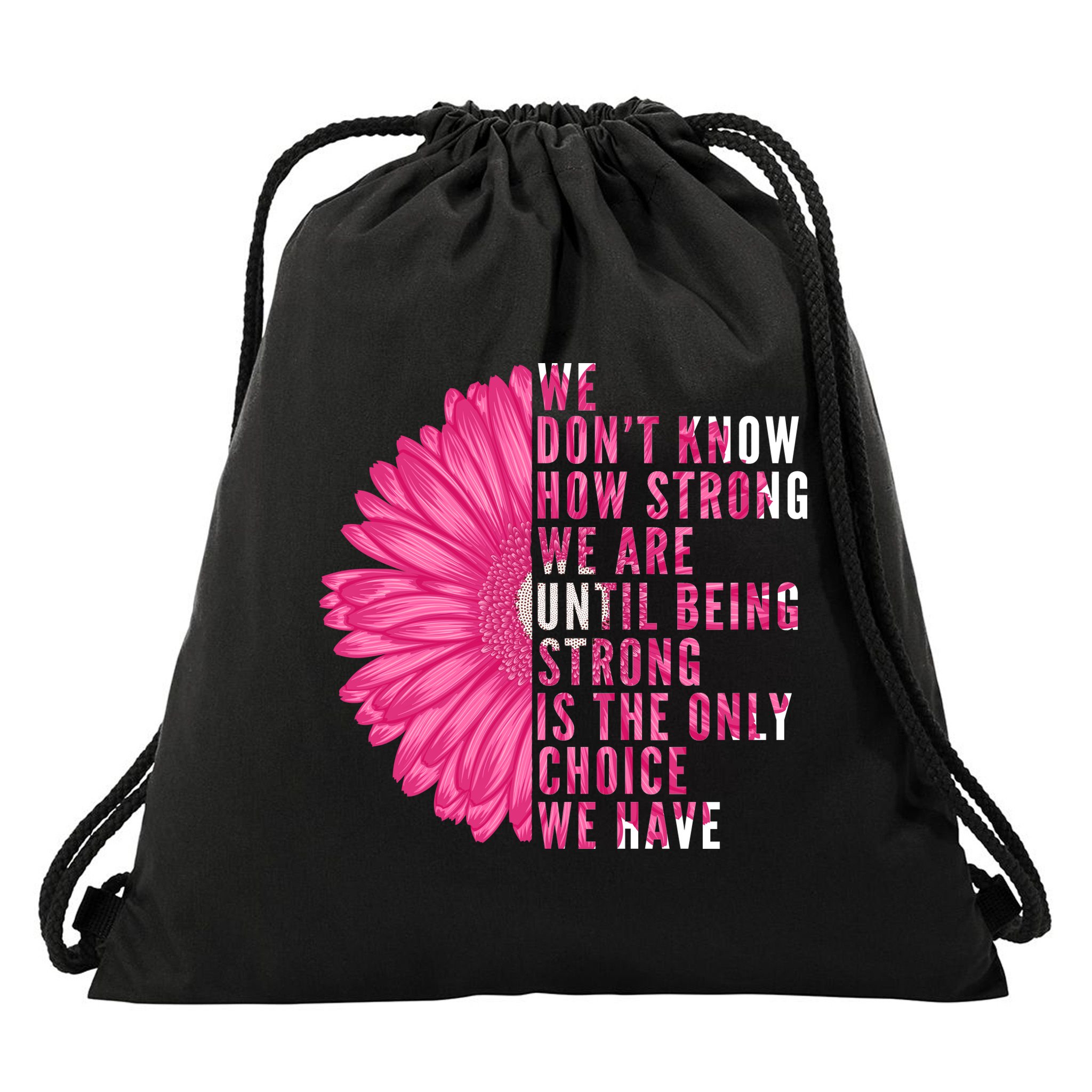 Breast Cancer Being Strong Is The Only Thing We Have Drawstring Bag