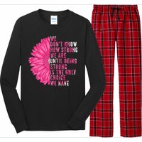 Breast Cancer Being Strong Is The Only Thing We Have Long Sleeve Pajama Set