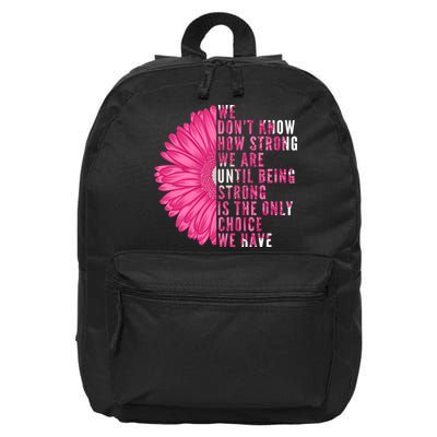 Breast Cancer Being Strong Is The Only Thing We Have 16 in Basic Backpack