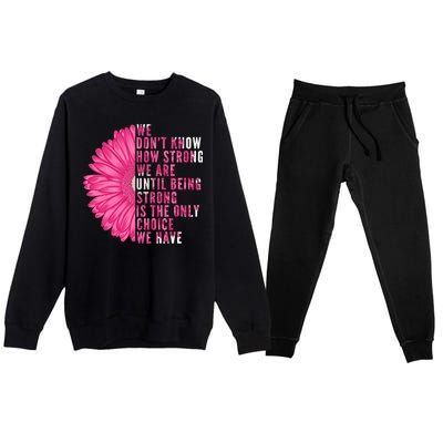 Breast Cancer Being Strong Is The Only Thing We Have Premium Crewneck Sweatsuit Set