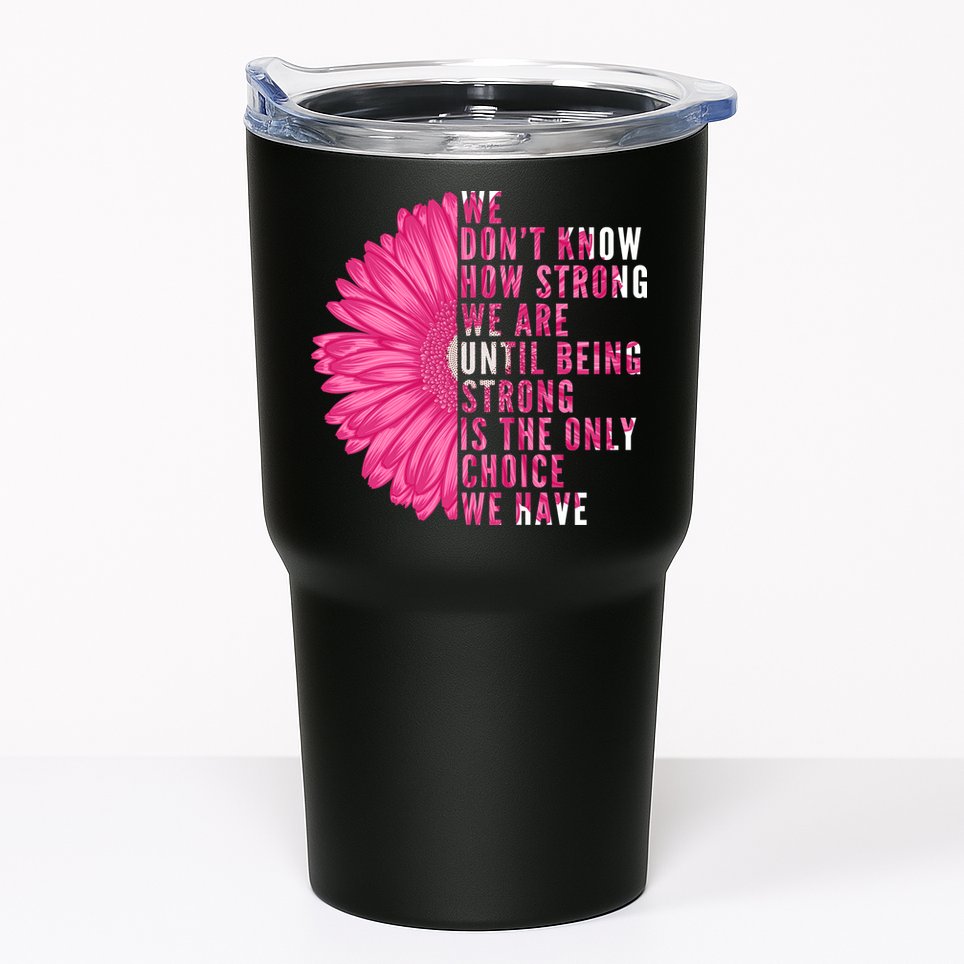 Breast Cancer Being Strong Is The Only Thing We Have Tumbler