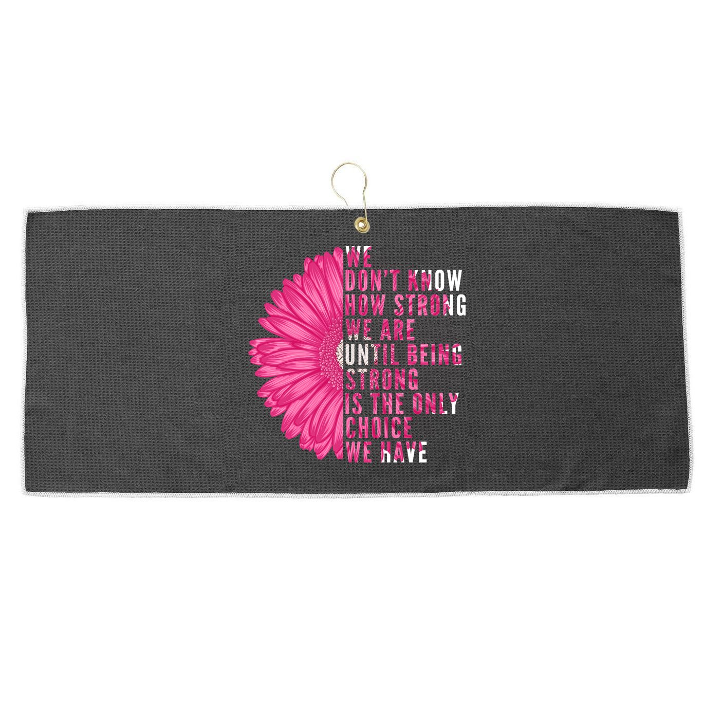 Breast Cancer Being Strong Is The Only Thing We Have Large Microfiber Waffle Golf Towel