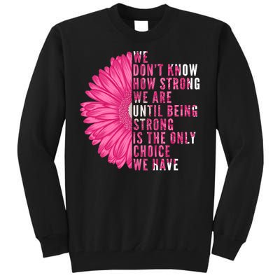 Breast Cancer Being Strong Is The Only Thing We Have Tall Sweatshirt