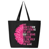 Breast Cancer Being Strong Is The Only Thing We Have 25L Jumbo Tote