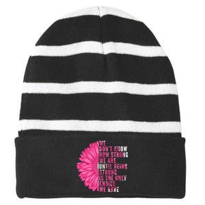 Breast Cancer Being Strong Is The Only Thing We Have Striped Beanie with Solid Band