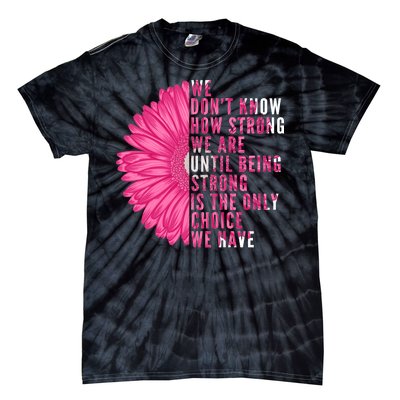 Breast Cancer Being Strong Is The Only Thing We Have Tie-Dye T-Shirt