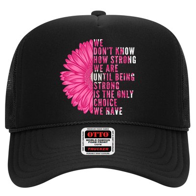 Breast Cancer Being Strong Is The Only Thing We Have Trucker Hat