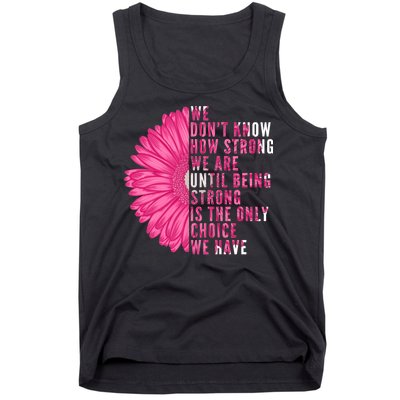 Breast Cancer Being Strong Is The Only Thing We Have Tank Top