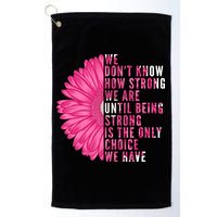 Breast Cancer Being Strong Is The Only Thing We Have Golf Towel
