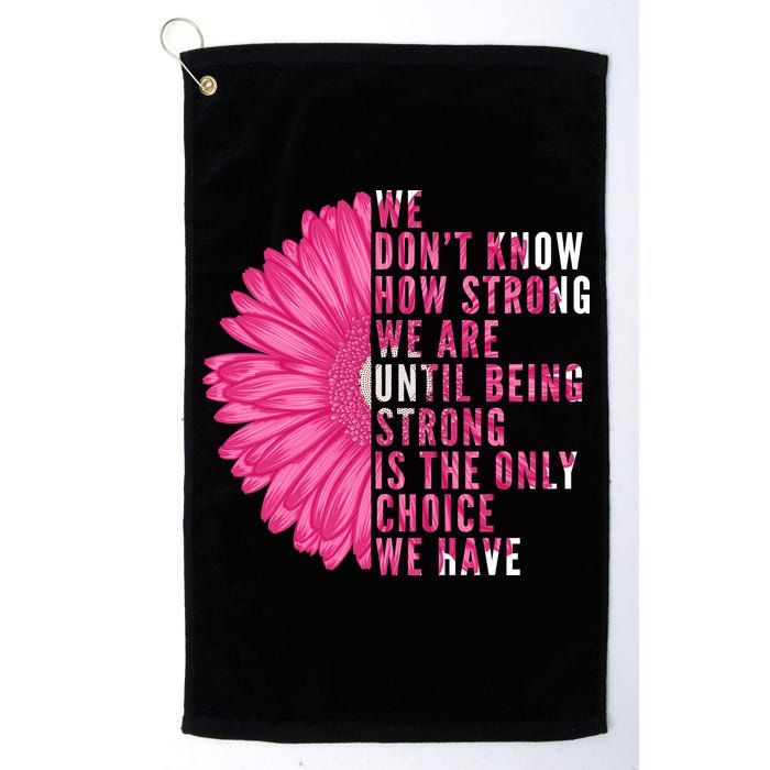 Breast Cancer Being Strong Is The Only Thing We Have Golf Towel