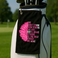 Breast Cancer Being Strong Is The Only Thing We Have Golf Towel