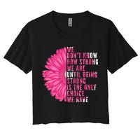 Breast Cancer Being Strong Is The Only Thing We Have Women's Crop Top Tee