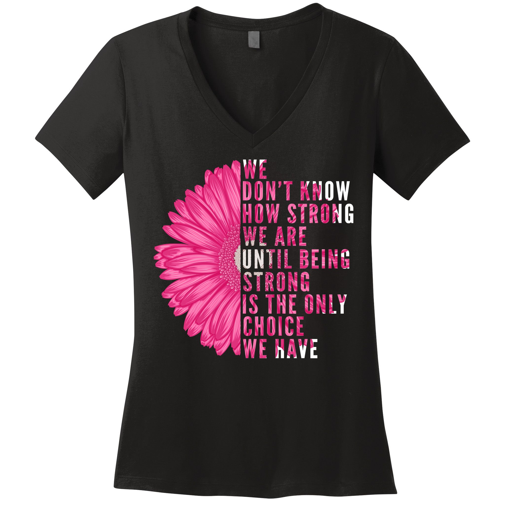 Breast Cancer Being Strong Is The Only Thing We Have Women's V-Neck T-Shirt