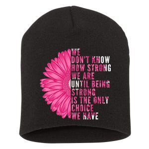 Breast Cancer Being Strong Is The Only Thing We Have Short Acrylic Beanie