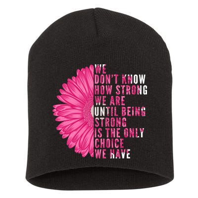 Breast Cancer Being Strong Is The Only Thing We Have Short Acrylic Beanie