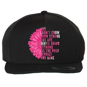 Breast Cancer Being Strong Is The Only Thing We Have Wool Snapback Cap