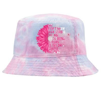 Breast Cancer Being Strong Is The Only Thing We Have Tie-Dyed Bucket Hat