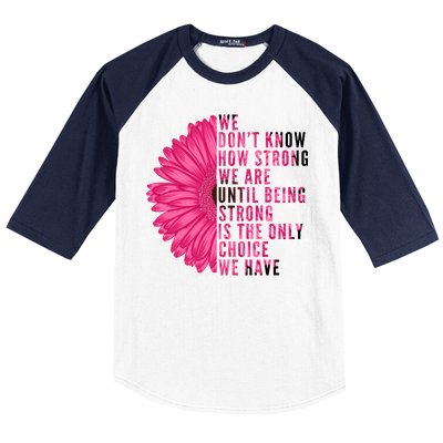 Breast Cancer Being Strong Is The Only Thing We Have Baseball Sleeve Shirt