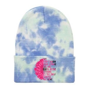 Breast Cancer Being Strong Is The Only Thing We Have Tie Dye 12in Knit Beanie