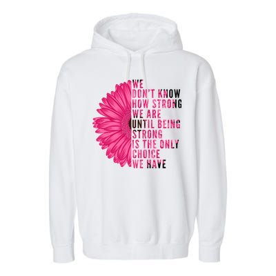 Breast Cancer Being Strong Is The Only Thing We Have Garment-Dyed Fleece Hoodie