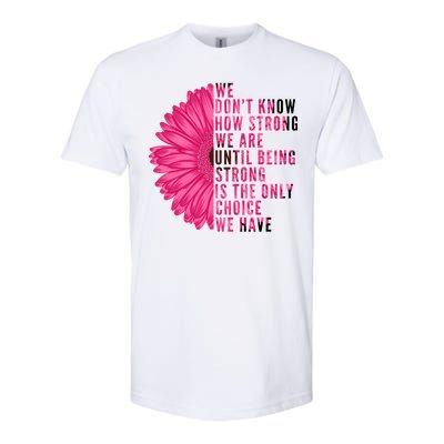 Breast Cancer Being Strong Is The Only Thing We Have Softstyle CVC T-Shirt