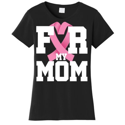 Breast Cancer For My Mom Women's T-Shirt