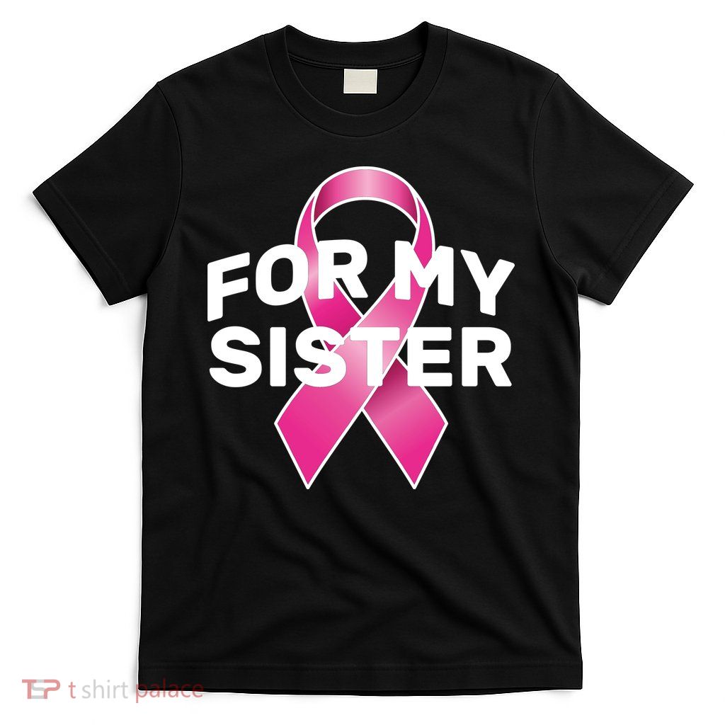 Breast Cancer For My Sister T-Shirt