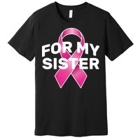 Breast Cancer For My Sister Premium T-Shirt