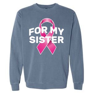 Breast Cancer For My Sister Garment-Dyed Sweatshirt