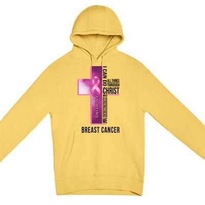 Breast Cancer I Can Do All Thing Through Christ Premium Pullover Hoodie