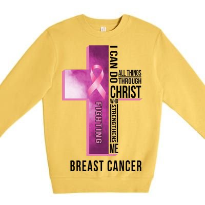 Breast Cancer I Can Do All Thing Through Christ Premium Crewneck Sweatshirt