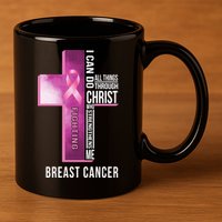 Breast Cancer I Can Do All Thing Through Christ 11oz C Handle Ceramic Mug